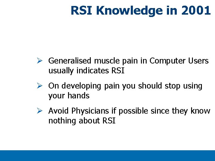 RSI Knowledge in 2001 Ø Generalised muscle pain in Computer Users usually indicates RSI RSI Knowledge in 2001 Ø Generalised muscle pain in Computer Users usually indicates RSI