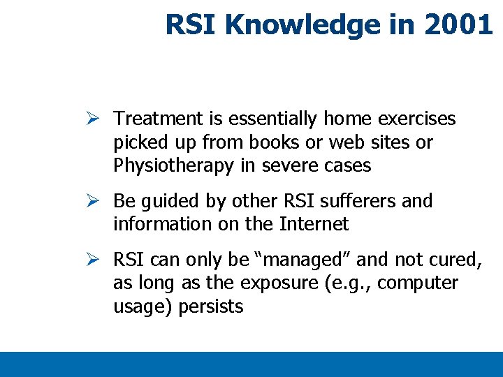 RSI Knowledge in 2001 Ø Treatment is essentially home exercises picked up from books RSI Knowledge in 2001 Ø Treatment is essentially home exercises picked up from books