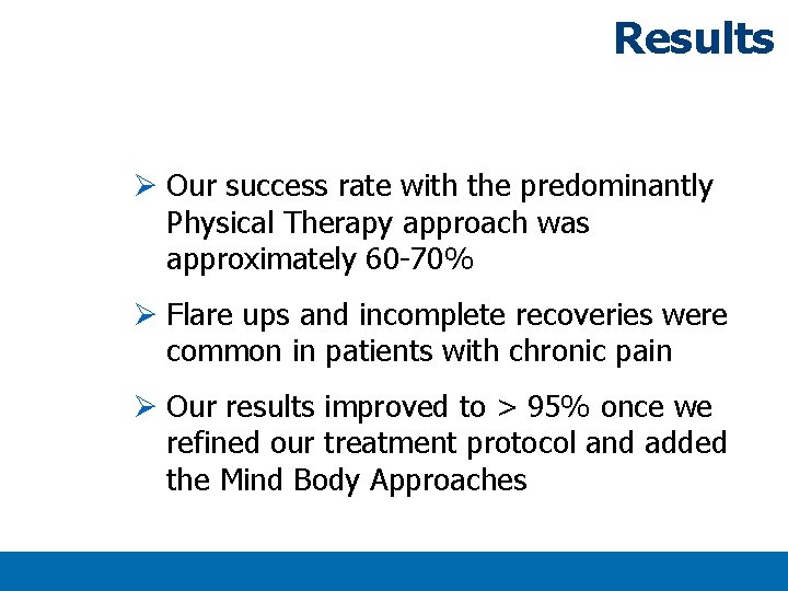 Results Ø Our success rate with the predominantly Physical Therapy approach was approximately 60 Results Ø Our success rate with the predominantly Physical Therapy approach was approximately 60