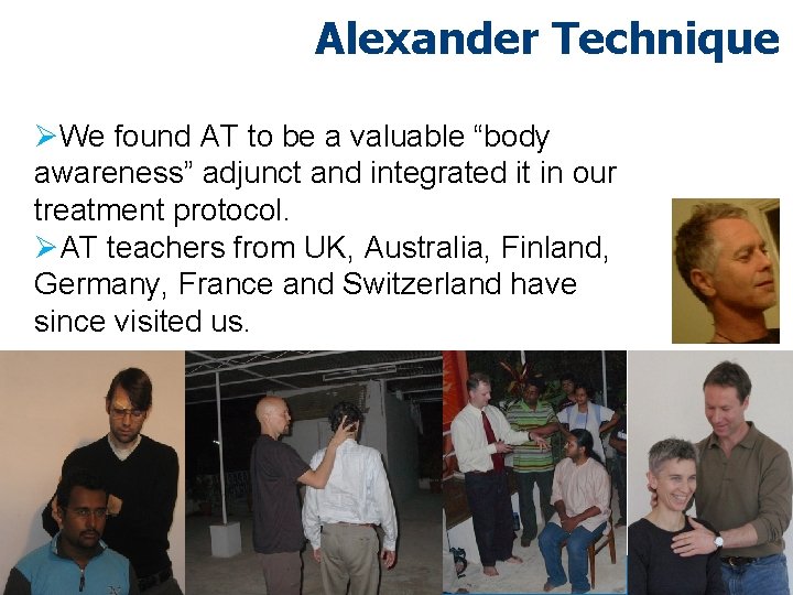 Alexander Technique ØWe found AT to be a valuable “body awareness” adjunct and integrated Alexander Technique ØWe found AT to be a valuable “body awareness” adjunct and integrated
