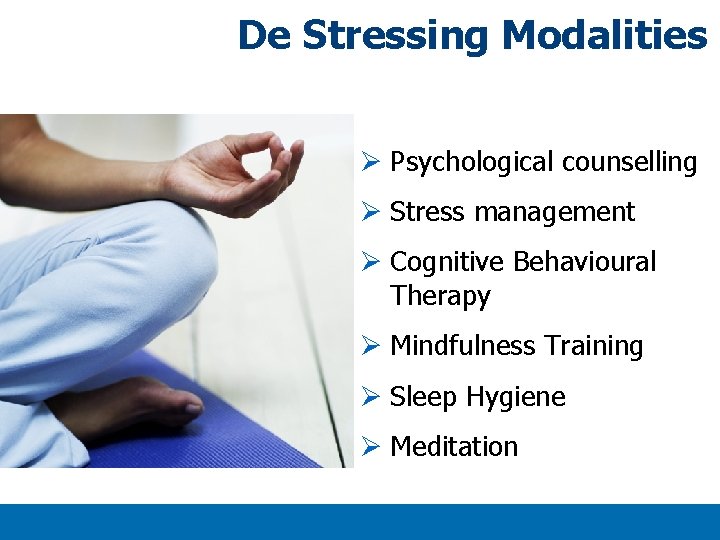 De Stressing Modalities Ø Psychological counselling Ø Stress management Ø Cognitive Behavioural Therapy Ø De Stressing Modalities Ø Psychological counselling Ø Stress management Ø Cognitive Behavioural Therapy Ø