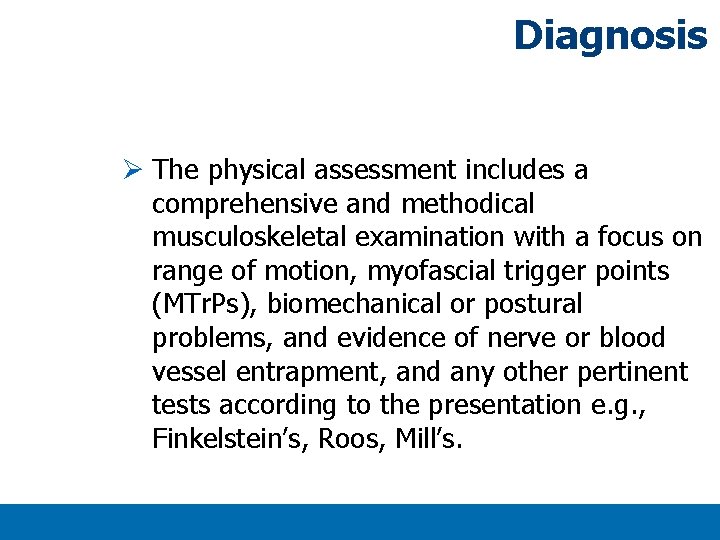 Diagnosis Ø The physical assessment includes a comprehensive and methodical musculoskeletal examination with a Diagnosis Ø The physical assessment includes a comprehensive and methodical musculoskeletal examination with a