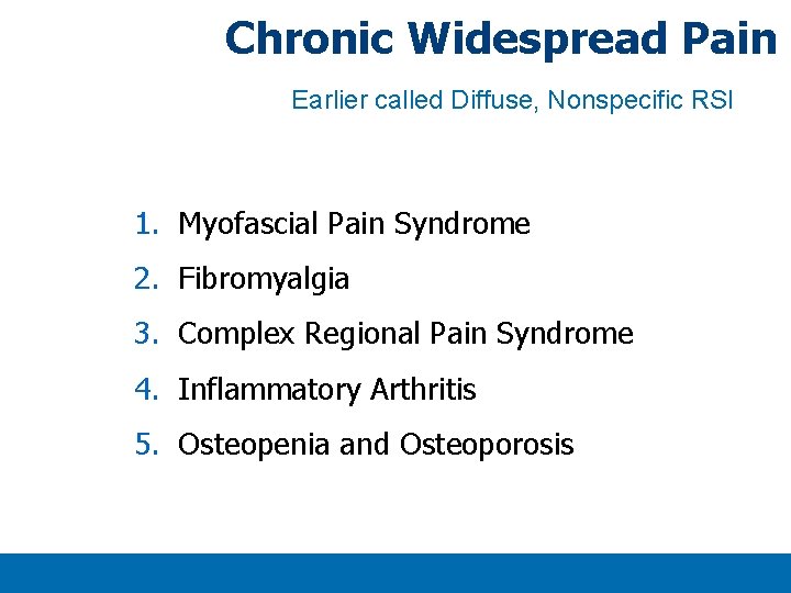 Chronic Widespread Pain Earlier called Diffuse, Nonspecific RSI 1. Myofascial Pain Syndrome 2. Fibromyalgia Chronic Widespread Pain Earlier called Diffuse, Nonspecific RSI 1. Myofascial Pain Syndrome 2. Fibromyalgia