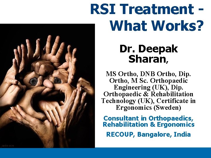RSI Treatment What Works? Dr. Deepak Sharan, MS Ortho, DNB Ortho, Dip. Ortho, M RSI Treatment What Works? Dr. Deepak Sharan, MS Ortho, DNB Ortho, Dip. Ortho, M