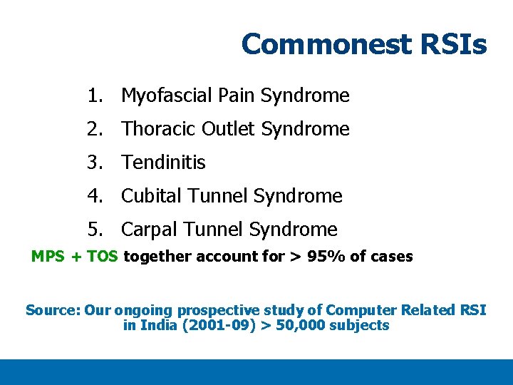 Commonest RSIs 1. Myofascial Pain Syndrome 2. Thoracic Outlet Syndrome 3. Tendinitis 4. Cubital Commonest RSIs 1. Myofascial Pain Syndrome 2. Thoracic Outlet Syndrome 3. Tendinitis 4. Cubital
