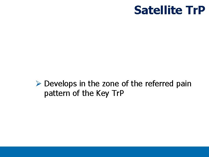 Satellite Tr. P Ø Develops in the zone of the referred pain pattern of Satellite Tr. P Ø Develops in the zone of the referred pain pattern of