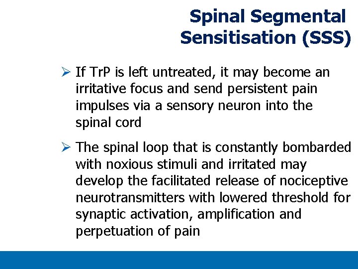 Spinal Segmental Sensitisation (SSS) Ø If Tr. P is left untreated, it may become Spinal Segmental Sensitisation (SSS) Ø If Tr. P is left untreated, it may become
