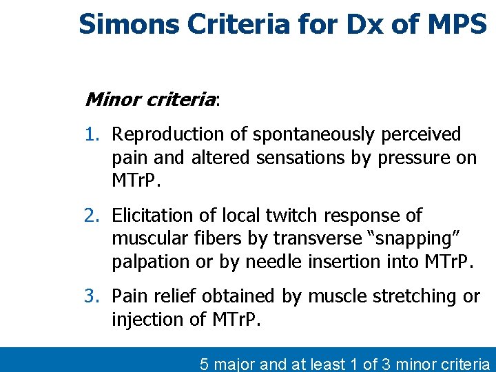 Simons Criteria for Dx of MPS Minor criteria: 1. Reproduction of spontaneously perceived pain Simons Criteria for Dx of MPS Minor criteria: 1. Reproduction of spontaneously perceived pain