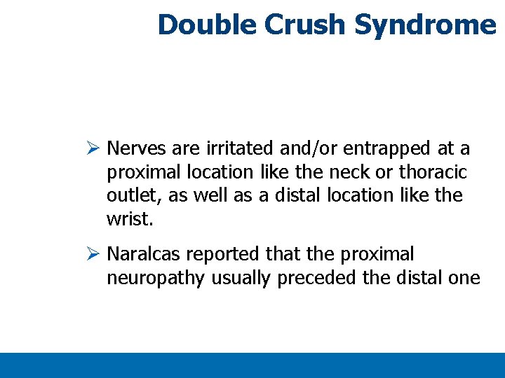 Double Crush Syndrome Ø Nerves are irritated and/or entrapped at a proximal location like Double Crush Syndrome Ø Nerves are irritated and/or entrapped at a proximal location like