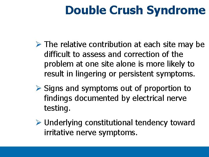 Double Crush Syndrome Ø The relative contribution at each site may be difficult to Double Crush Syndrome Ø The relative contribution at each site may be difficult to