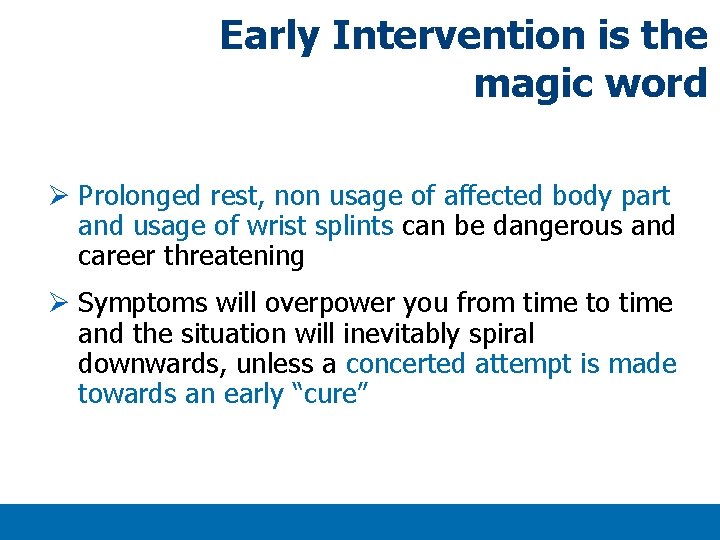 Early Intervention is the magic word Ø Prolonged rest, non usage of affected body Early Intervention is the magic word Ø Prolonged rest, non usage of affected body
