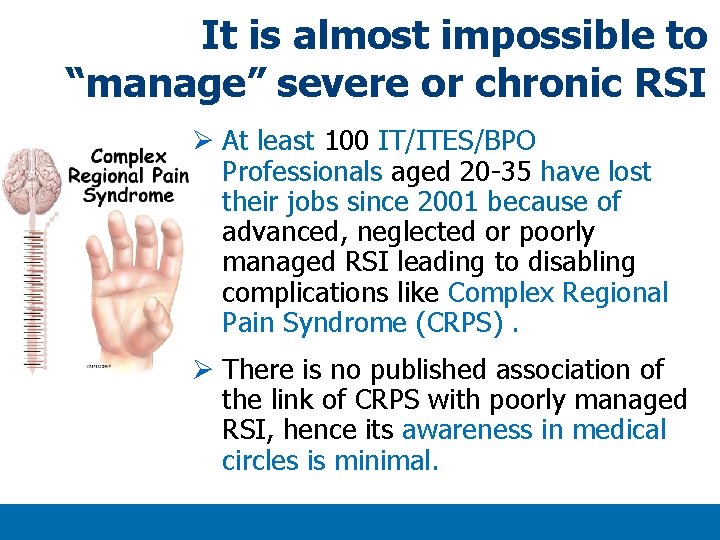 It is almost impossible to “manage” severe or chronic RSI Ø At least 100 It is almost impossible to “manage” severe or chronic RSI Ø At least 100