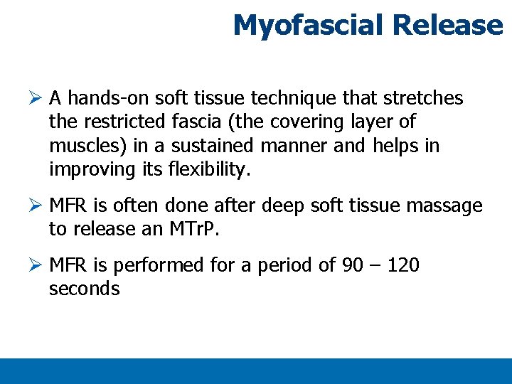 Myofascial Release Ø A hands-on soft tissue technique that stretches the restricted fascia (the Myofascial Release Ø A hands-on soft tissue technique that stretches the restricted fascia (the