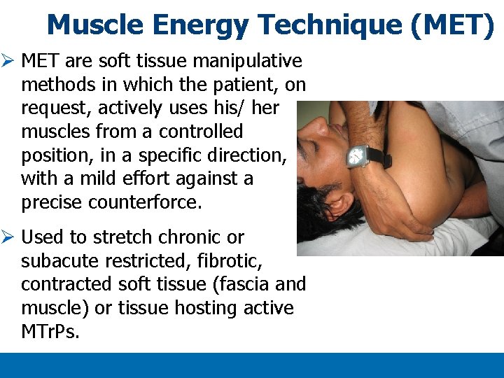 Muscle Energy Technique (MET) Ø MET are soft tissue manipulative methods in which the Muscle Energy Technique (MET) Ø MET are soft tissue manipulative methods in which the