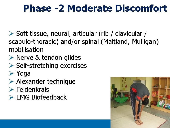 Phase -2 Moderate Discomfort Ø Soft tissue, neural, articular (rib / clavicular / scapulo-thoracic) Phase -2 Moderate Discomfort Ø Soft tissue, neural, articular (rib / clavicular / scapulo-thoracic)