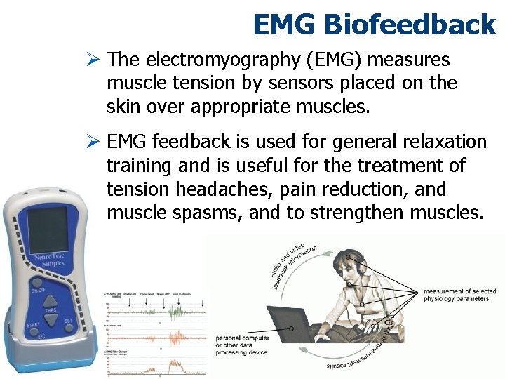 EMG Biofeedback Ø The electromyography (EMG) measures muscle tension by sensors placed on the EMG Biofeedback Ø The electromyography (EMG) measures muscle tension by sensors placed on the