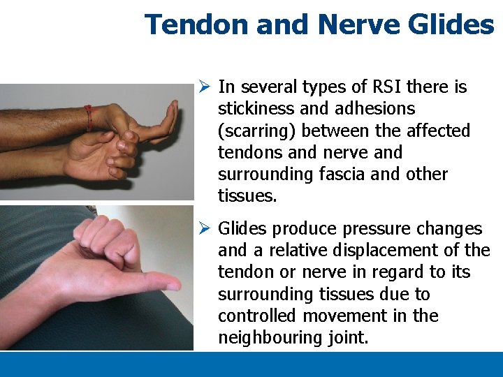 Tendon and Nerve Glides Ø In several types of RSI there is stickiness and Tendon and Nerve Glides Ø In several types of RSI there is stickiness and