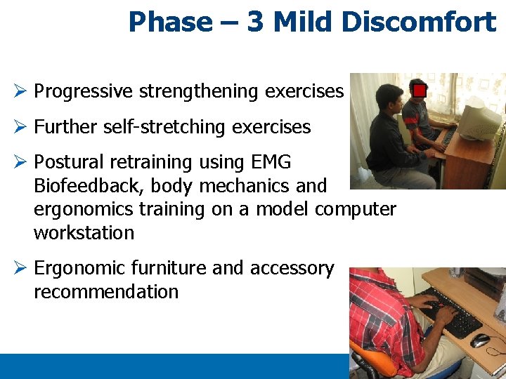 Phase – 3 Mild Discomfort Ø Progressive strengthening exercises Ø Further self-stretching exercises Ø Phase – 3 Mild Discomfort Ø Progressive strengthening exercises Ø Further self-stretching exercises Ø