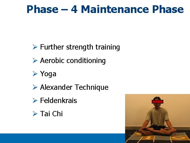 Phase – 4 Maintenance Phase Ø Further strength training Ø Aerobic conditioning Ø Yoga Phase – 4 Maintenance Phase Ø Further strength training Ø Aerobic conditioning Ø Yoga