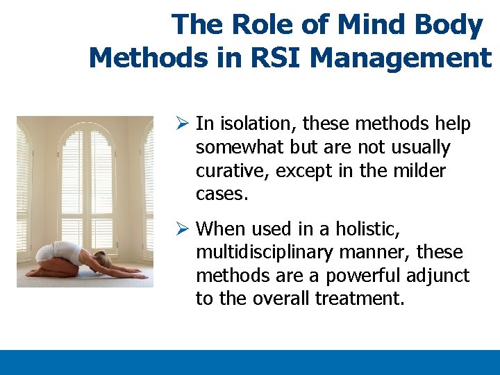 The Role of Mind Body Methods in RSI Management Ø In isolation, these methods The Role of Mind Body Methods in RSI Management Ø In isolation, these methods