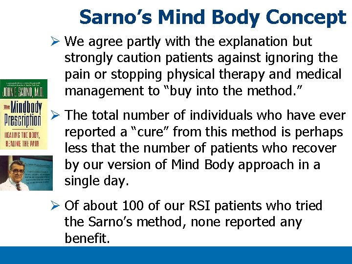 Sarno’s Mind Body Concept Ø We agree partly with the explanation but strongly caution Sarno’s Mind Body Concept Ø We agree partly with the explanation but strongly caution