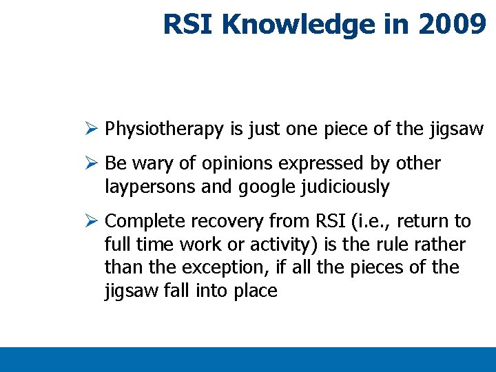 RSI Knowledge in 2009 Ø Physiotherapy is just one piece of the jigsaw Ø RSI Knowledge in 2009 Ø Physiotherapy is just one piece of the jigsaw Ø