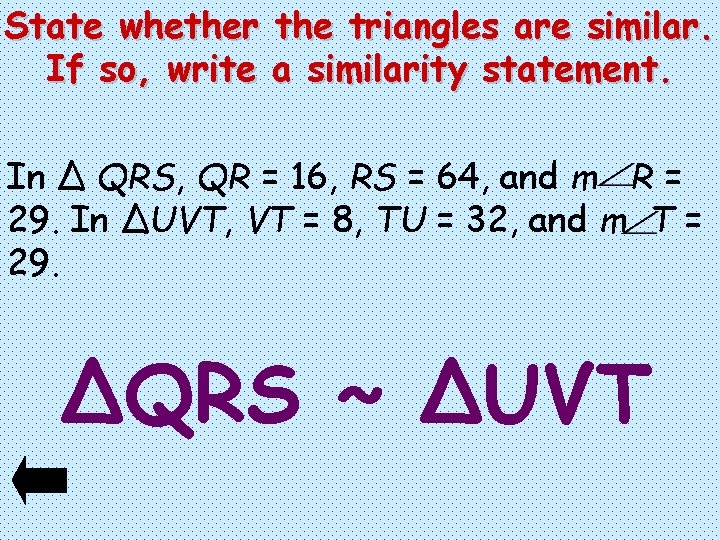 State whether the triangles are similar. If so, write a similarity statement. In ∆