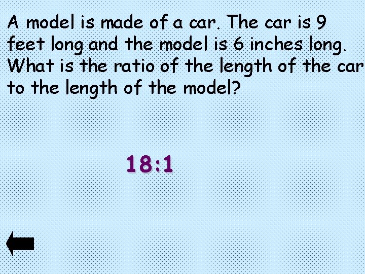 A model is made of a car. The car is 9 feet long and