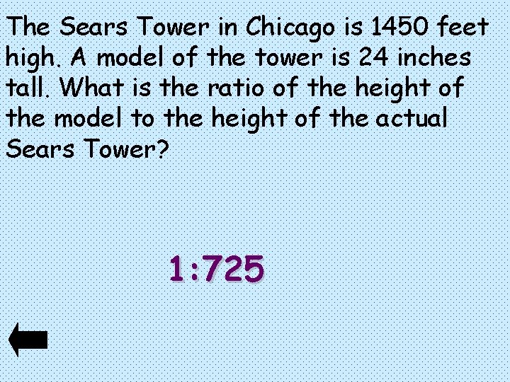 The Sears Tower in Chicago is 1450 feet high. A model of the tower