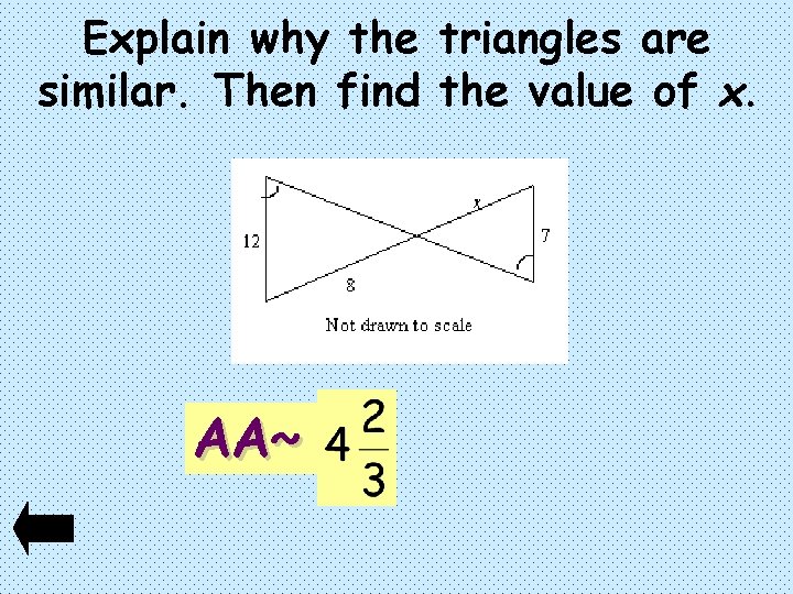 Explain why the triangles are similar. Then find the value of x. AA~ 