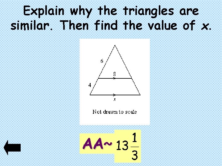 Explain why the triangles are similar. Then find the value of x. AA~ 