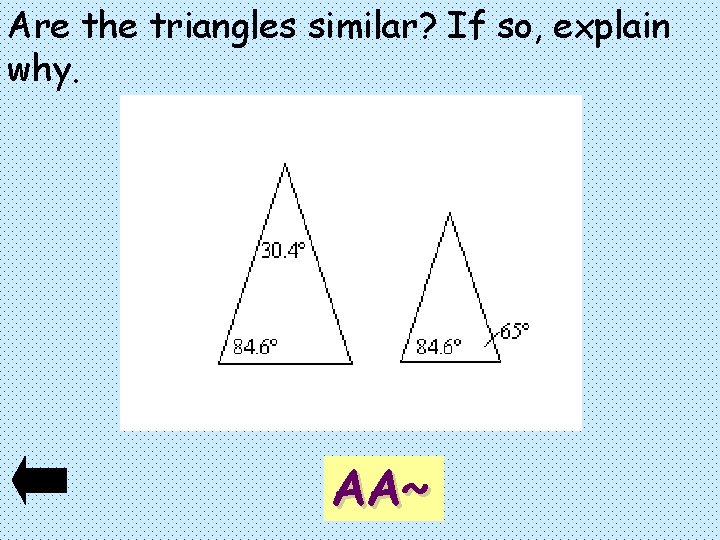 Are the triangles similar? If so, explain why. AA~ 