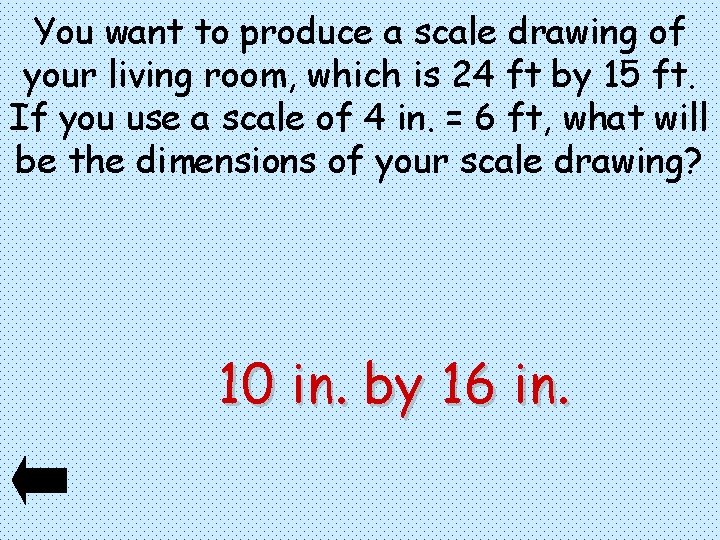 You want to produce a scale drawing of your living room, which is 24