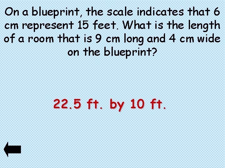 On a blueprint, the scale indicates that 6 cm represent 15 feet. What is