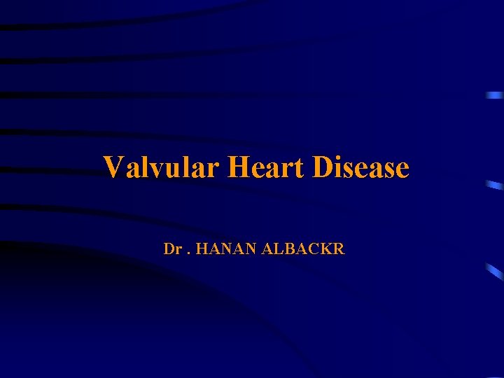 Valvular Heart Disease Dr. HANAN ALBACKR 