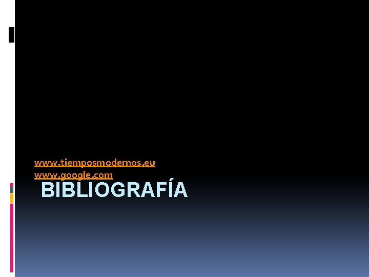 www. tiemposmodernos. eu www. google. com BIBLIOGRAFÍA 