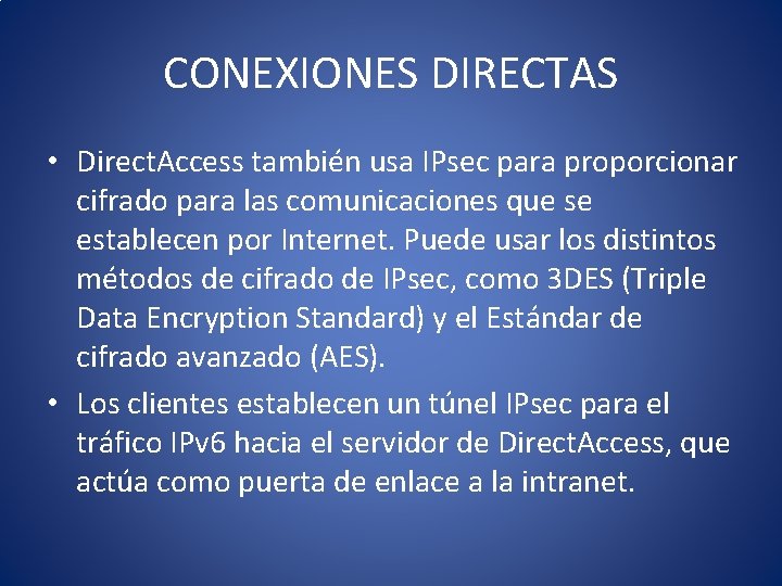 CONEXIONES DIRECTAS • Direct. Access también usa IPsec para proporcionar cifrado para las comunicaciones