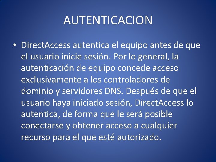 AUTENTICACION • Direct. Access autentica el equipo antes de que el usuario inicie sesión.