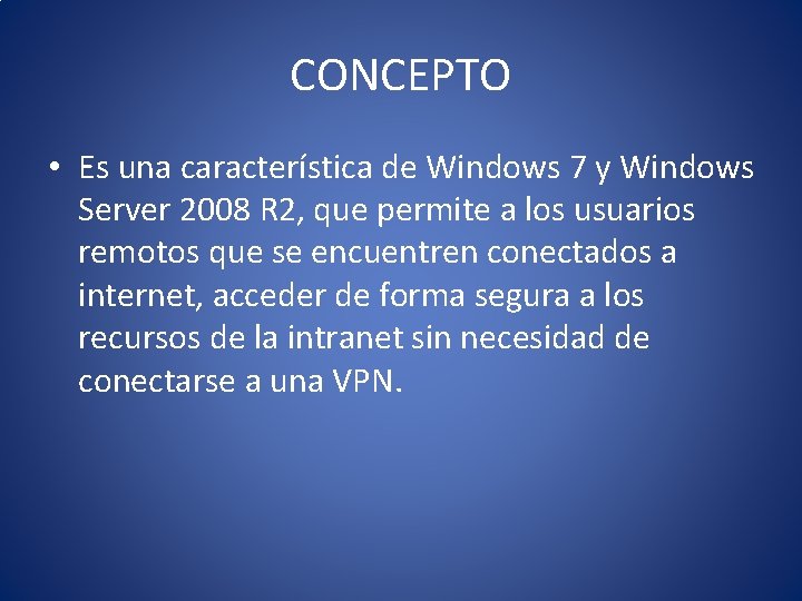 CONCEPTO • Es una característica de Windows 7 y Windows Server 2008 R 2,