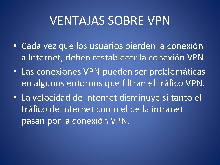 VENTAJAS SOBRE VPN • Cada vez que los usuarios pierden la conexión a Internet,