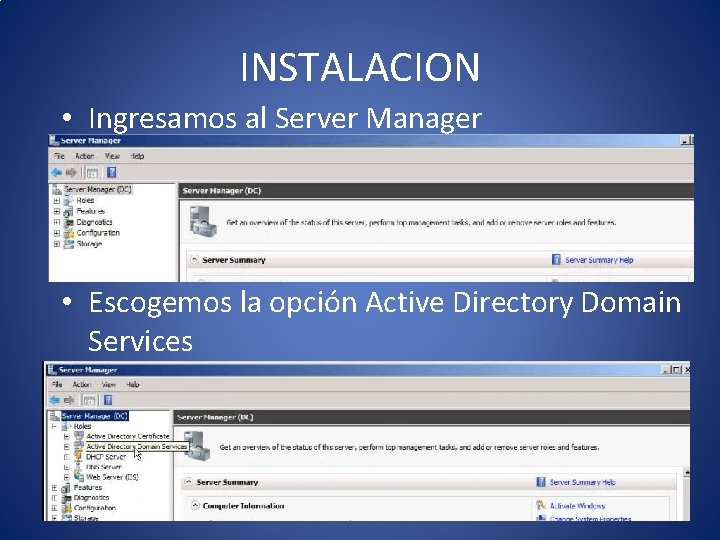 INSTALACION • Ingresamos al Server Manager • Escogemos la opción Active Directory Domain Services