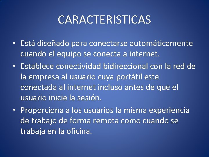 CARACTERISTICAS • Está diseñado para conectarse automáticamente cuando el equipo se conecta a internet.