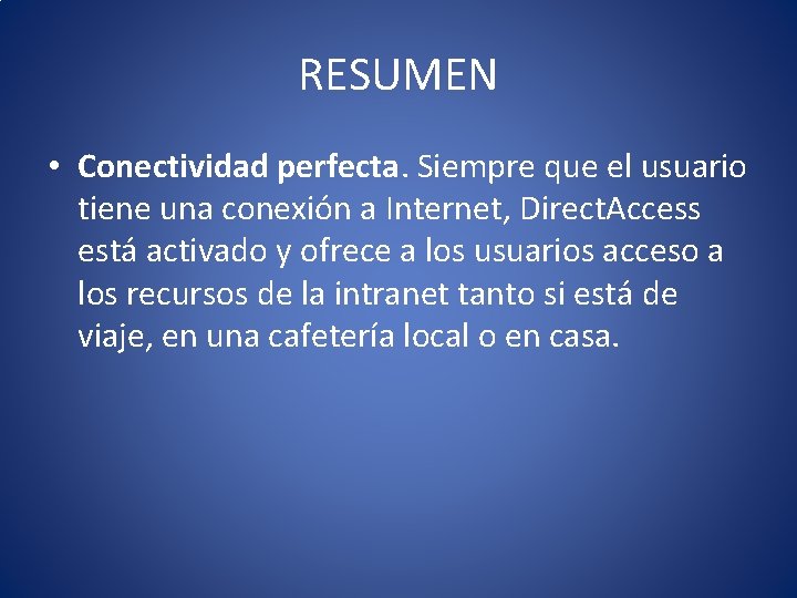 RESUMEN • Conectividad perfecta. Siempre que el usuario tiene una conexión a Internet, Direct.