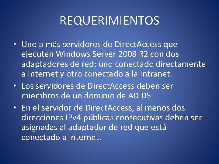 REQUERIMIENTOS • Uno a más servidores de Direct. Access que ejecuten Windows Server 2008