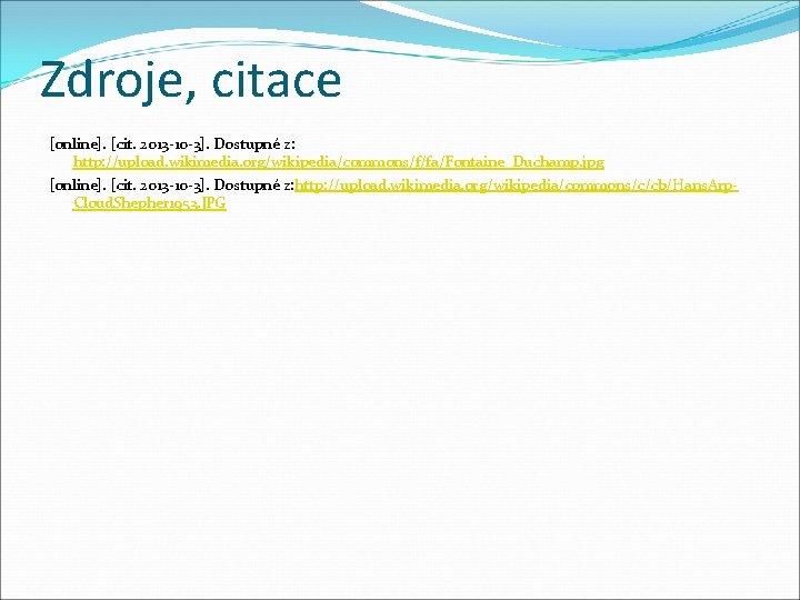Zdroje, citace [online]. [cit. 2013 -10 -3]. Dostupné z: http: //upload. wikimedia. org/wikipedia/commons/f/fa/Fontaine_Duchamp. jpg