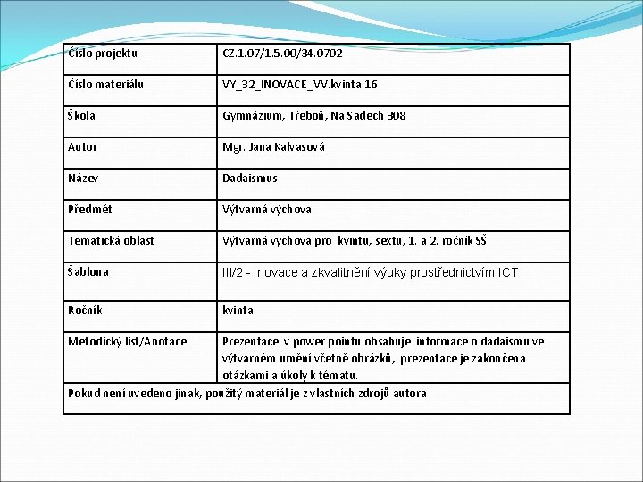 Číslo projektu CZ. 1. 07/1. 5. 00/34. 0702 Číslo materiálu VY_32_INOVACE_VV. kvinta. 16 Škola