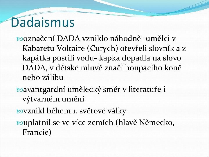 Dadaismus označení DADA vzniklo náhodně- umělci v Kabaretu Voltaire (Curych) otevřeli slovník a z