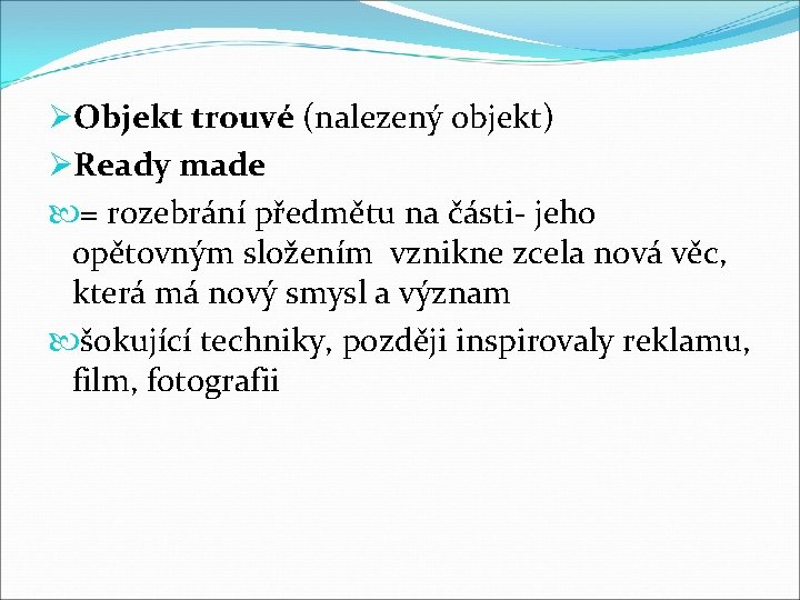 ØObjekt trouvé (nalezený objekt) ØReady made = rozebrání předmětu na části- jeho opětovným složením