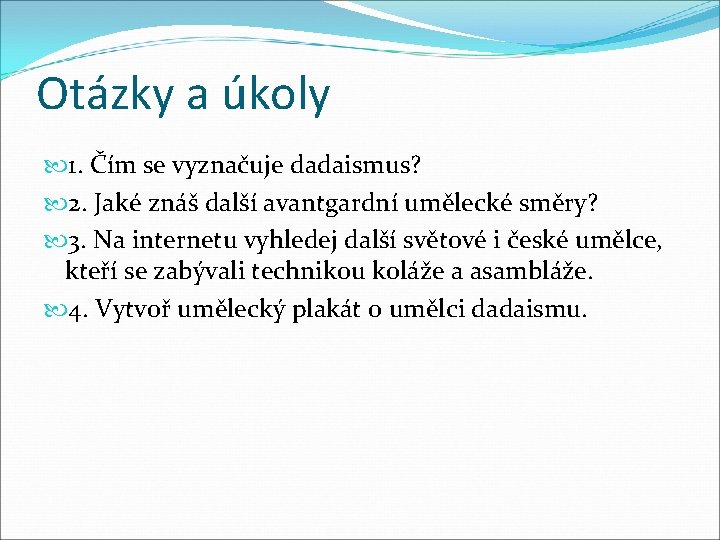 Otázky a úkoly 1. Čím se vyznačuje dadaismus? 2. Jaké znáš další avantgardní umělecké