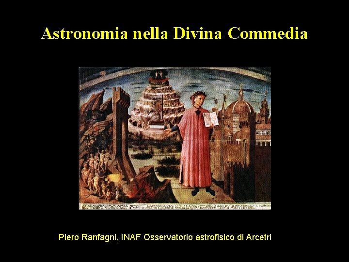 Astronomia nella Divina Commedia Piero Ranfagni, INAF Osservatorio astrofisico di Arcetri 